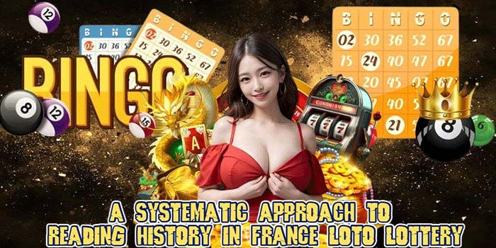 A Systematic Approach to Reading History in France Loto Lotterya