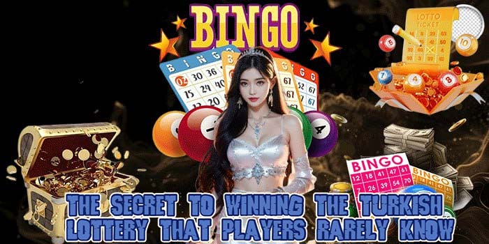 The Secret to Winning the Turkish Lottery That Players Rarely Know